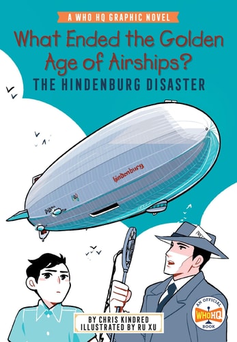 What Ended the Golden Age of Airships? The Hindenburg Disaster A Who HQ Graphic Novel