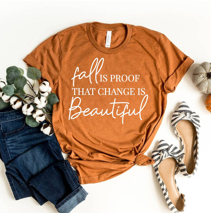 Fall Is Proof That Change Is Beautifu T-shirt - Bella Canvas