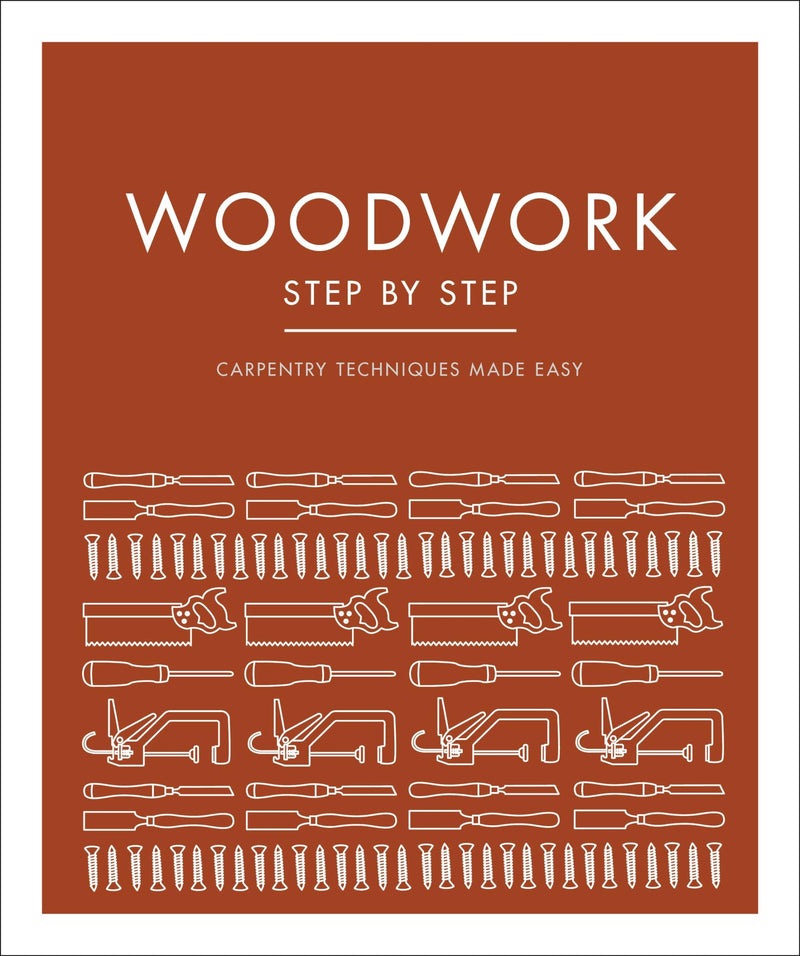 Woodwork Step by Step: Carpentry Techniques Made Easy (DK Step by Step)