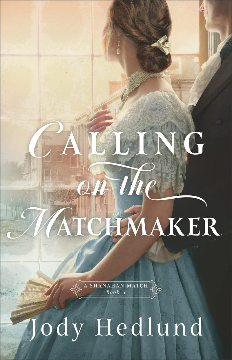 Calling on the Matchmaker: (An Arranged Marriage Historical Romance Novel Set in 1849 St Louis) (A Shanahan Match)