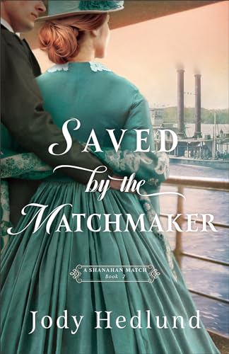 Saved by the Matchmaker: (An Arranged Marriage Historical Romance Novel Set in 1800's St Louis) (A Shanahan Match)