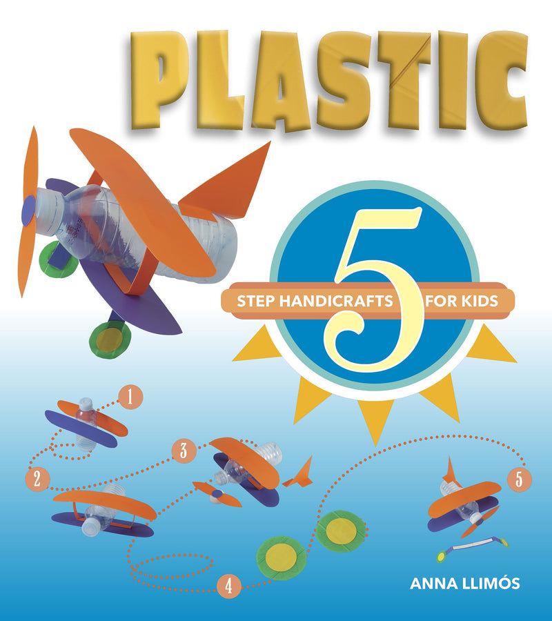 Plastic: 5-Step Handicrafts for Kids (5-Step Handicrafts for Kids, 3)