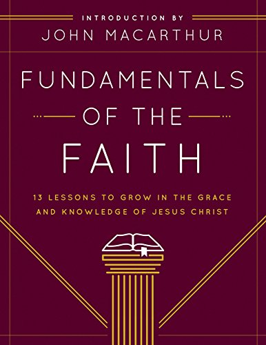Fundamentals of the Faith: 13 Lessons to Grow in the Grace and Knowledge of Jesus Christ