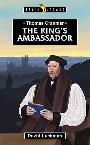 Thomas Cranmer: The King’s Ambassador (Trail Blazers)
