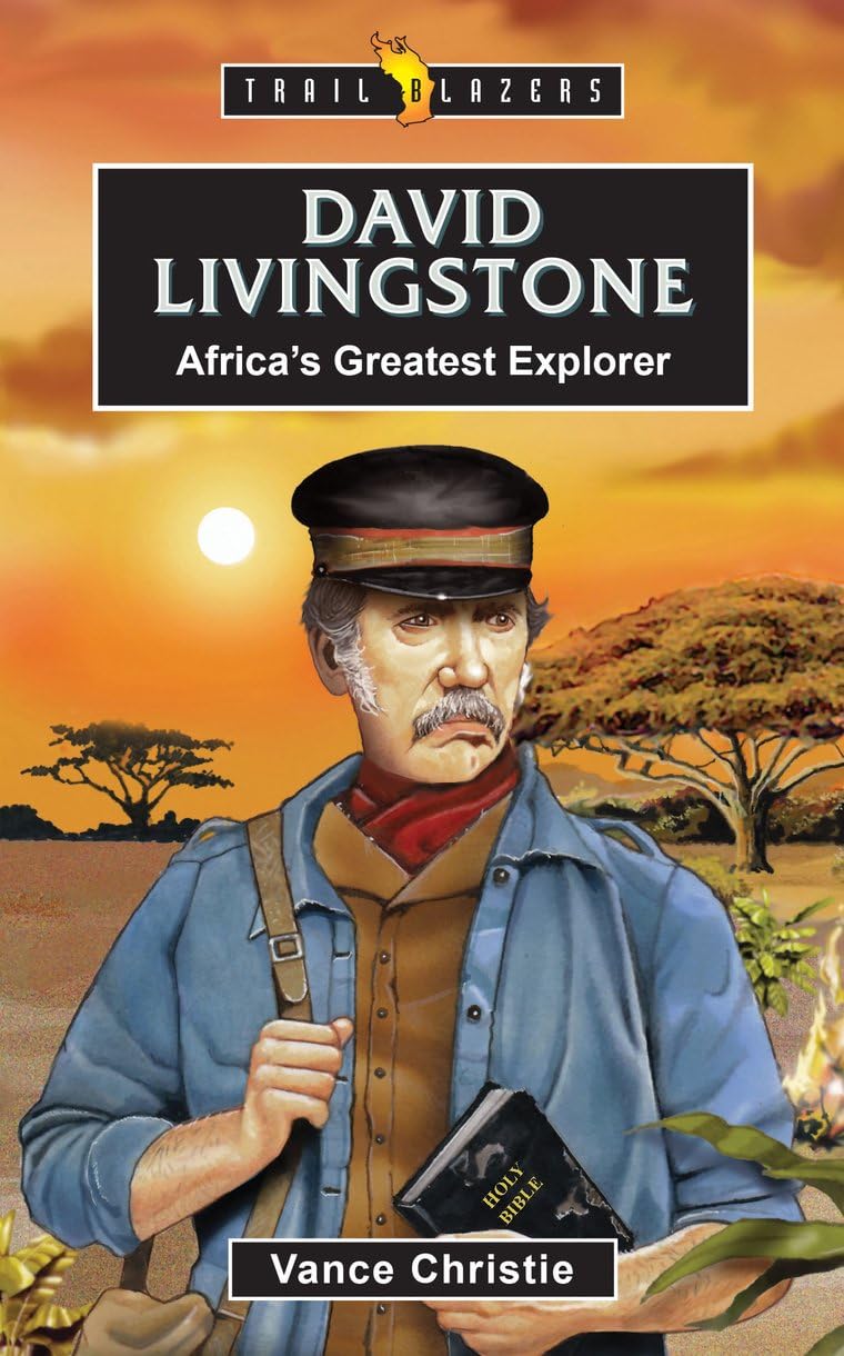 David Livingstone: Africa’s Greatest Explorer (Trail Blazers)