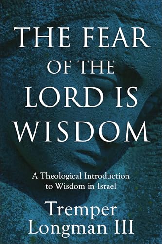 The Fear of the Lord Is Wisdom: A Theological Introduction to Wisdom in Israel
