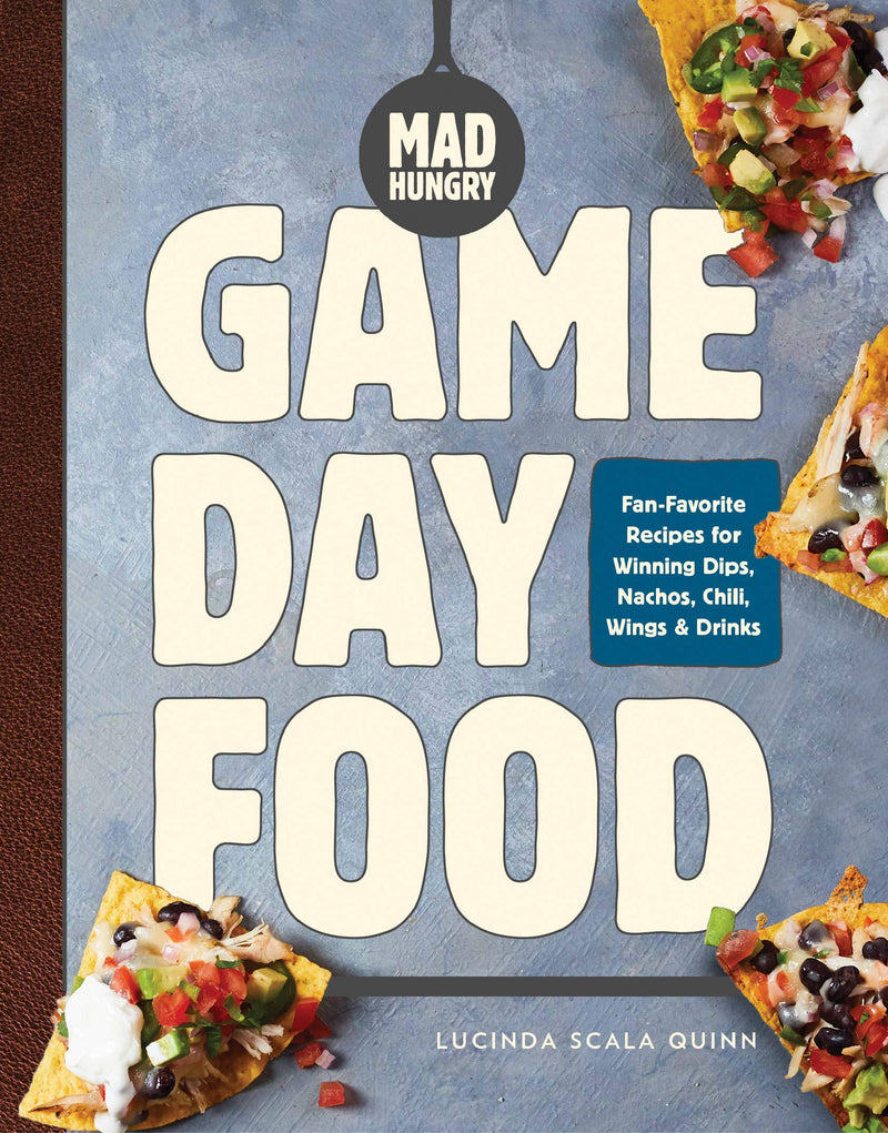Mad Hungry: Game Day Food: Fan-Favorite Recipes for Winning Dips, Nachos, Chili, Wings, and Drinks (The Artisanal Kitchen)
