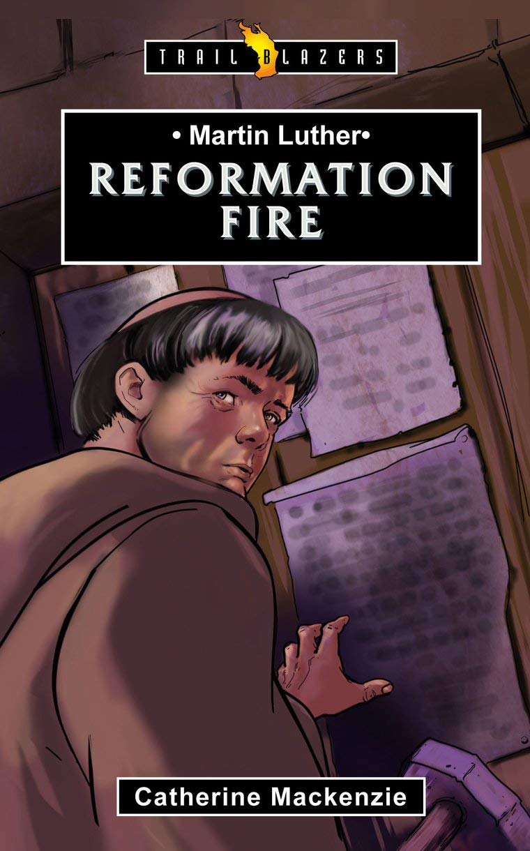Martin Luther: Reformation Fire (Trail Blazers)