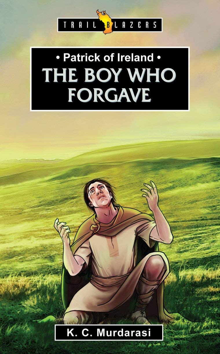 Patrick of Ireland: The Boy Who Forgave (Trail Blazers)