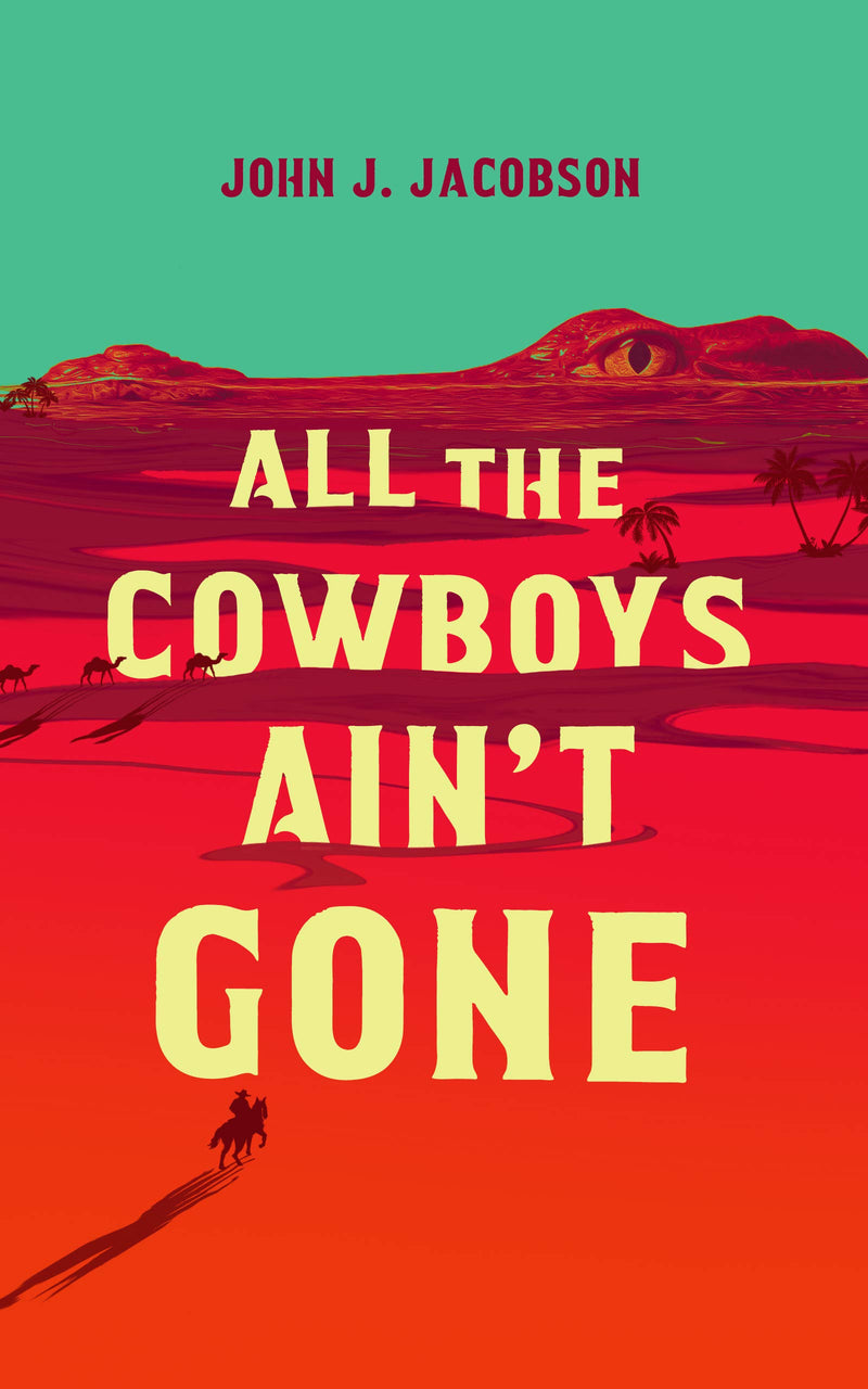 All the Cowboys Ain't Gone: A Novel