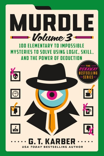 Murdle: Volume 3: 100 Elementary to Impossible Mysteries to Solve Using Logic, Skill, and the Power of Deduction (Murdle, 3)