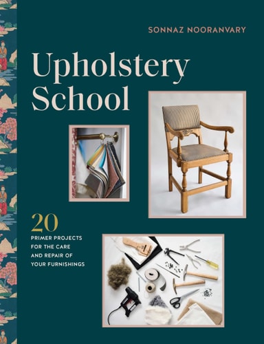 Upholstery School: 20 primer projects for the care and repair of your furnishings