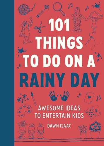 101 Things to Do on a Rainy Day Awesome Ideas to Entertain Kids