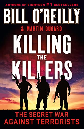 Killing the Killers: The Secret War Against Terrorists (Bill O'Reilly's Killing Series)