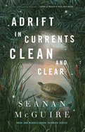Adrift in Currents Clean and Clear (Wayward Children, 10)