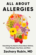 All About Allergies Everything You Need to Know About Asthma, Food Allergies, Hay Fever, and More