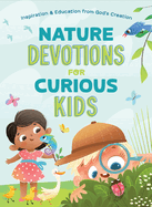 Nature Devotions for Curious Kids Inspiration and Education from God's Creation