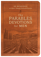 The Parables Devotions for Men 60 Readings on Jesus' Simply Profound Stories