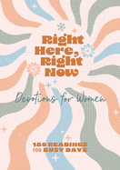 Right Here, Right Now Devotions for Women 180 Readings for Busy Days