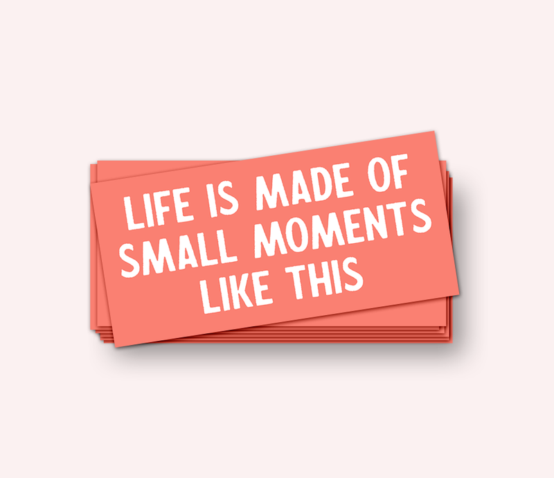 Life is Made of Small Moments Like This Sticker