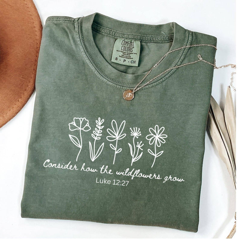 Consider How the Wildflowers Grow T-Shirt, Inspirational Tee